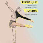 Inspirational dance poster with woman in pointe shoes part photo part illustrated. With a Martha Graham quote, "Dancers are not great because of their technique, they're great because of their passion."