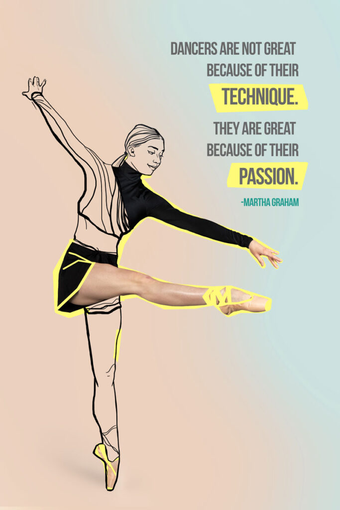 Inspirational dance poster with woman in pointe shoes part photo part illustrated. With a Martha Graham quote, "Dancers are not great because of their technique, they're great because of their passion."