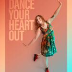 Dance poster design saying "Dance your heart out" with dancer tapping in floral dress.