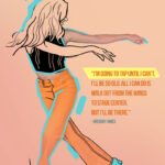 Inspirational dance poster with woman in tap shoes part photo part illustrated. With a Gregory Hines quote, "I'm going to tap until I can't. I'll be so old, all I can do is walk out from the wings to stage center. But I'll be there."