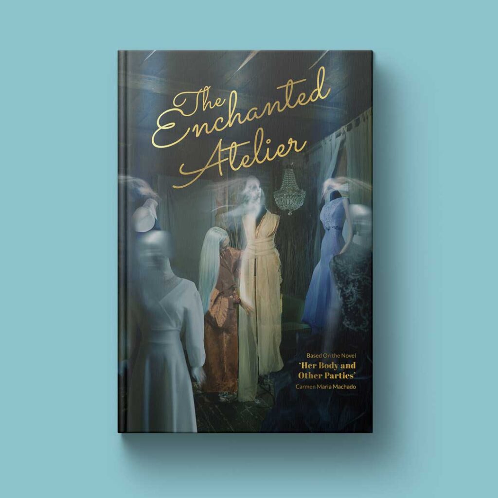 Book cover design composite of The Enchanted Atelier, inspired by Her Body and Other Parties by Carmen Maria Machado.